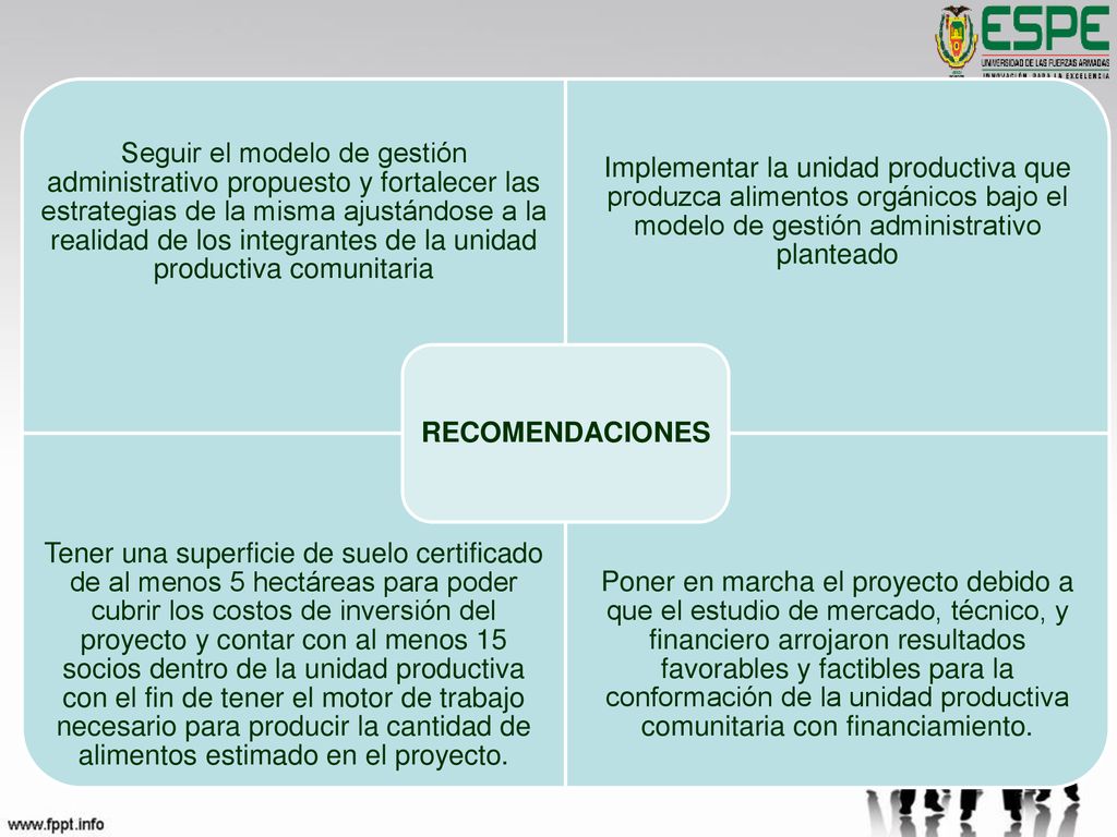 Seguir el modelo de gestión administrativo propuesto y fortalecer las estrategias de la misma ajustándose a la realidad de los integrantes de la unidad productiva comunitaria