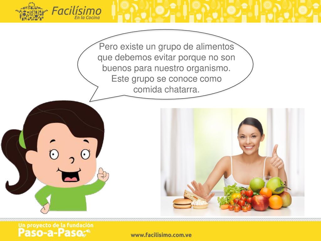 Pero existe un grupo de alimentos que debemos evitar porque no son buenos para nuestro organismo. Este grupo se conoce como comida chatarra.
