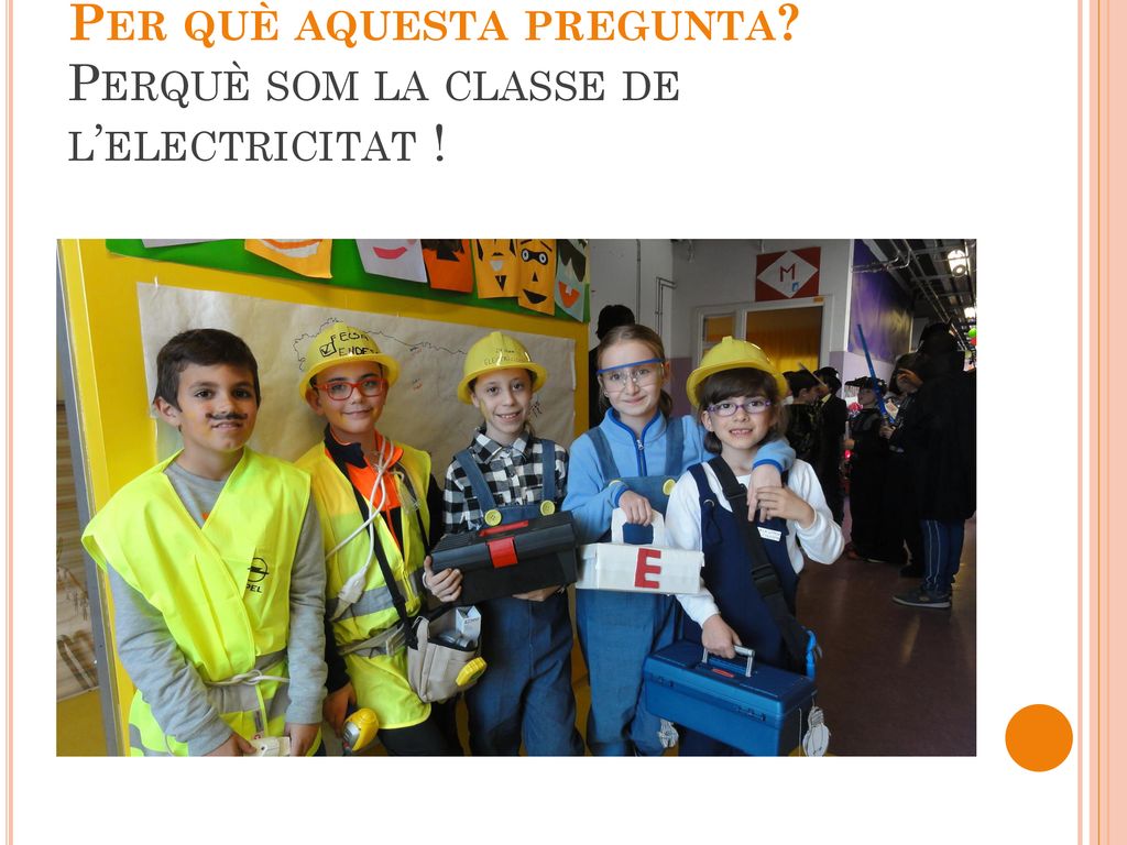 Per què aquesta pregunta Perquè som la classe de l’electricitat !