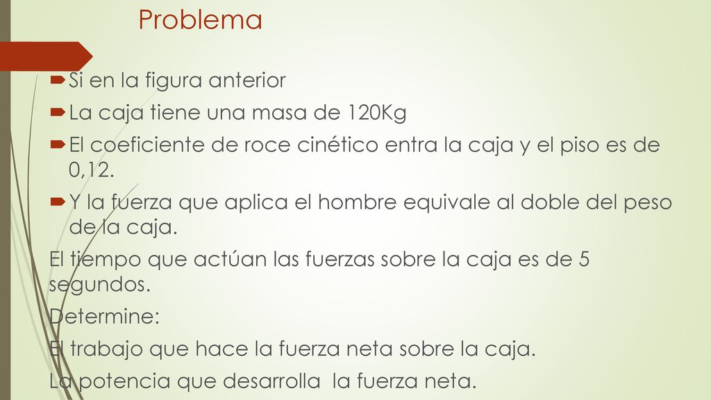 Problema Si en la figura anterior La caja tiene una masa de 120Kg