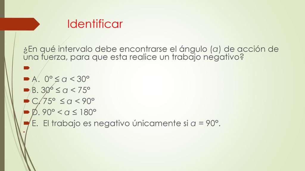 Identificar ¿En qué intervalo debe encontrarse el ángulo (α) de acción de una fuerza, para que esta realice un trabajo negativo