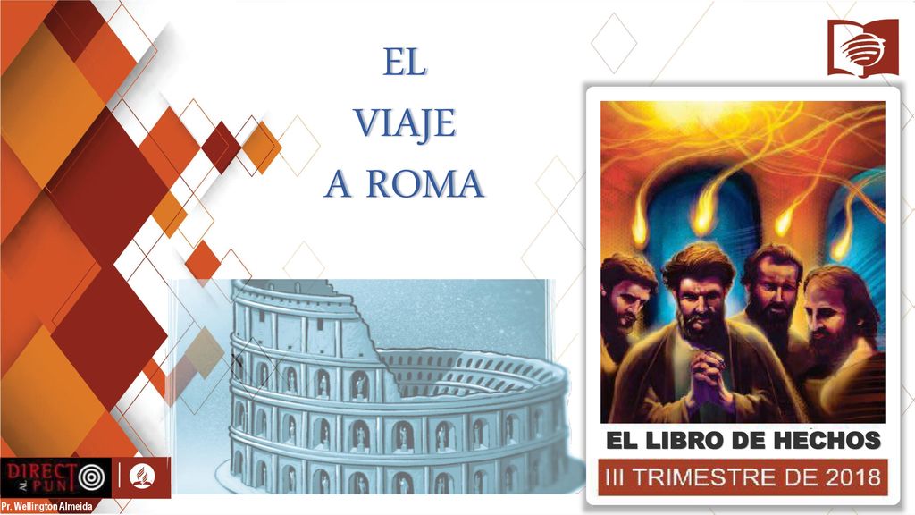 EL VIAJE A ROMA EL LIBRO DE HECHOS Pr. Wellington Almeida