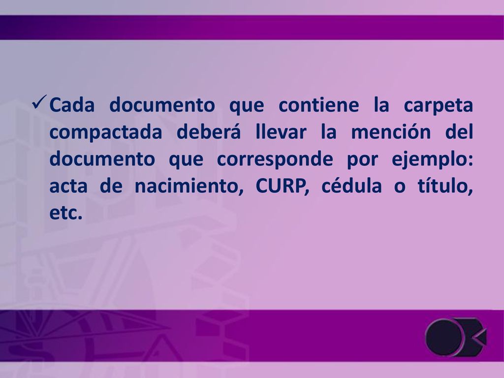 Cada documento que contiene la carpeta compactada deberá llevar la mención del documento que corresponde por ejemplo: acta de nacimiento, CURP, cédula o título, etc.