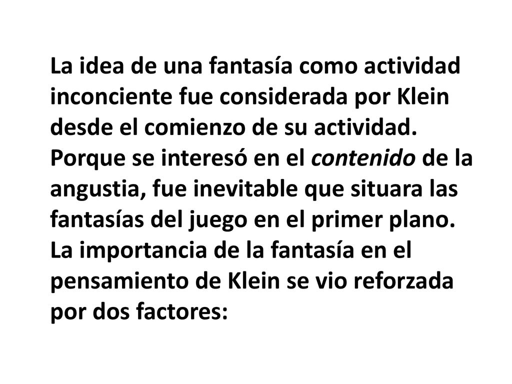 La idea de una fantasía como actividad inconciente fue considerada por Klein desde el comienzo de su actividad.