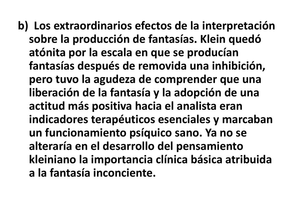 b) Los extraordinarios efectos de la interpretación sobre la producción de fantasías.