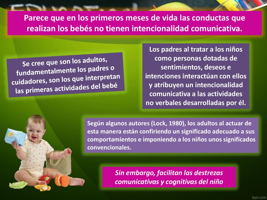 Parece que en los primeros meses de vida las conductas que realizan los bebés no tienen intencionalidad comunicativa.