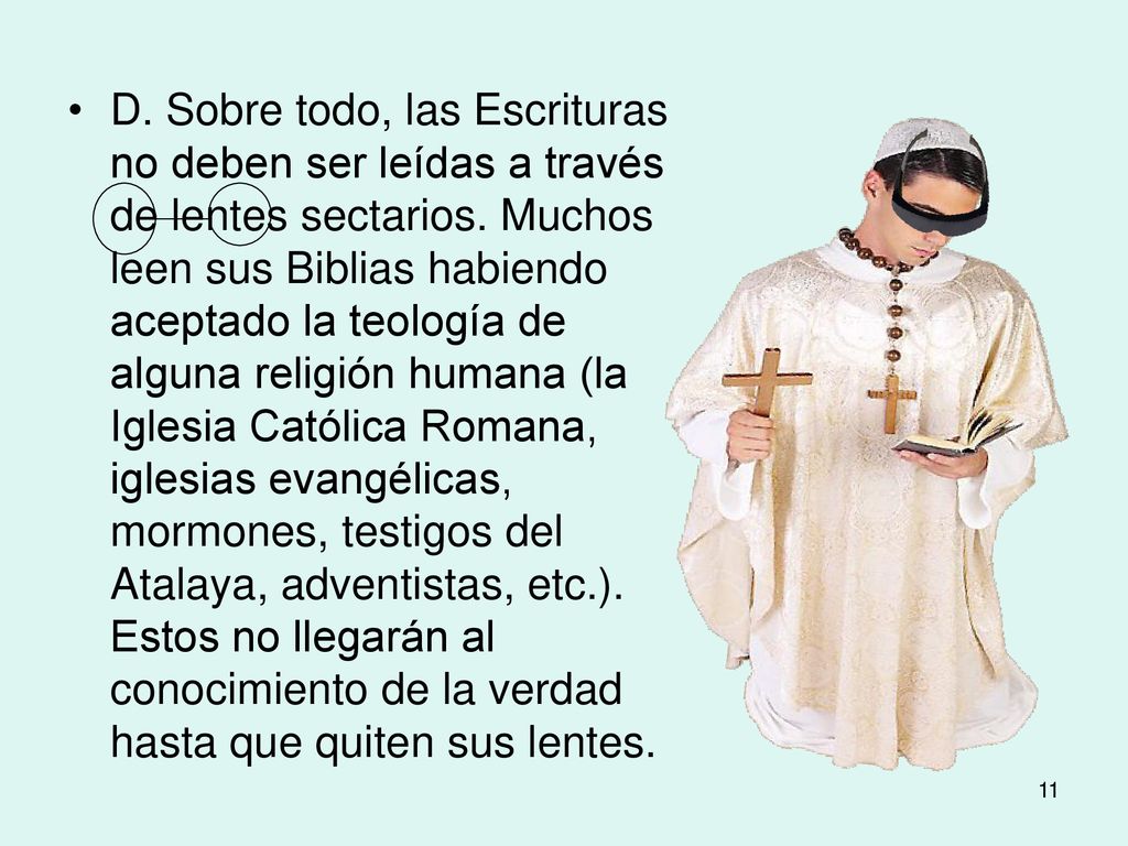 D. Sobre todo, las Escrituras no deben ser leídas a través de lentes sectarios.