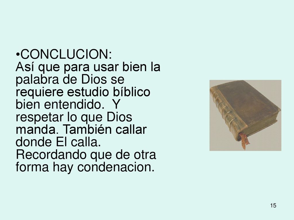 CONCLUCION: Así que para usar bien la palabra de Dios se requiere estudio bíblico bien entendido.