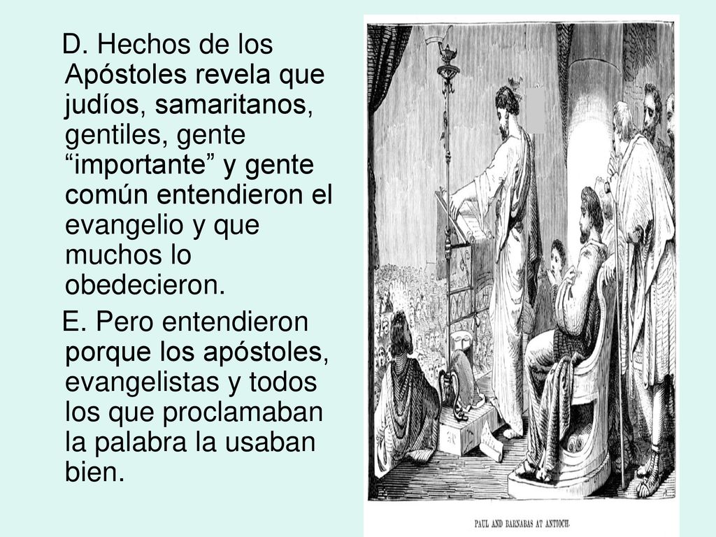 D. Hechos de los Apóstoles revela que judíos, samaritanos, gentiles, gente importante y gente común entendieron el evangelio y que muchos lo obedecieron.