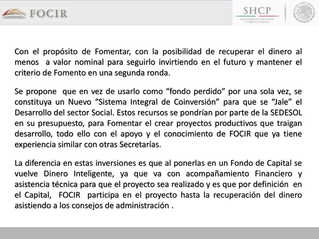 Con el propósito de Fomentar, con la posibilidad de recuperar el dinero al menos a valor nominal para seguirlo invirtiendo en el futuro y mantener el criterio de Fomento en una segunda ronda.