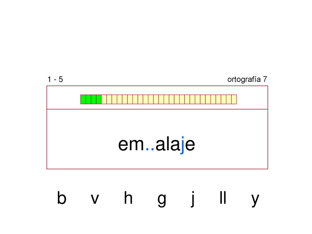 1 - 5 ortografía 7 em..alaje b v h g j ll y