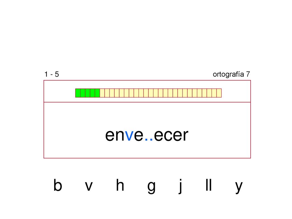 1 - 5 ortografía 7 enve..ecer b v h g j ll y