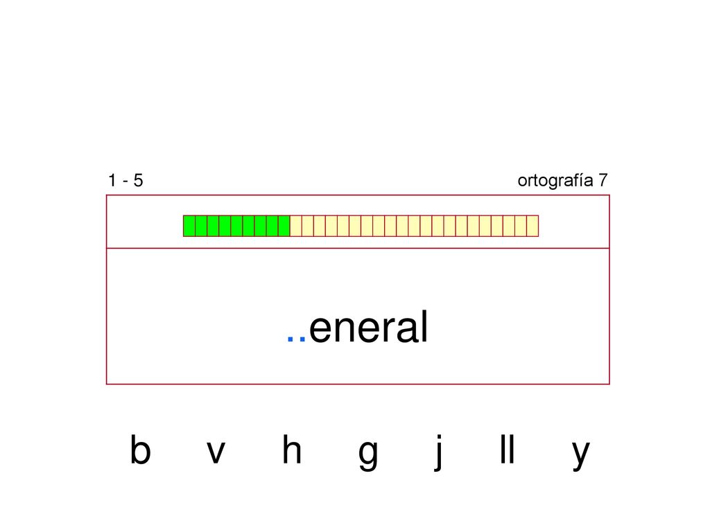 1 - 5 ortografía 7 ..eneral b v h g j ll y