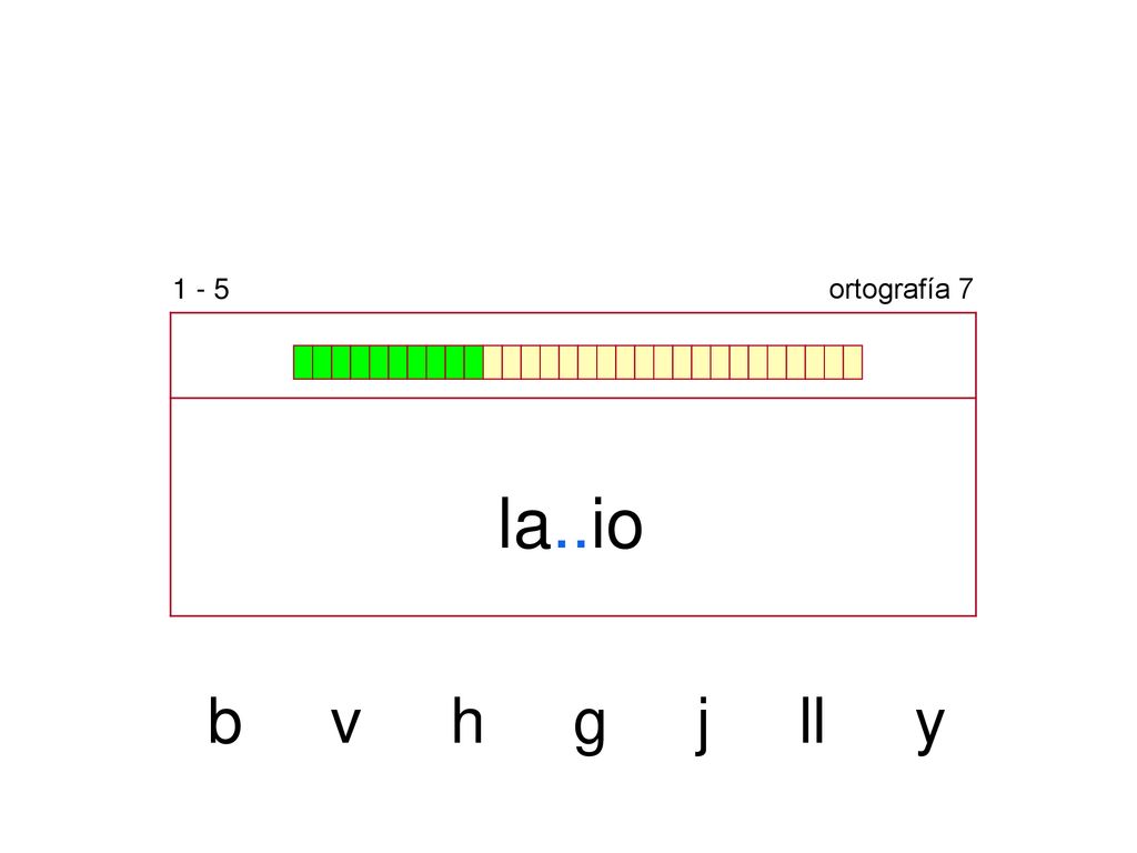 1 - 5 ortografía 7 la..io b v h g j ll y