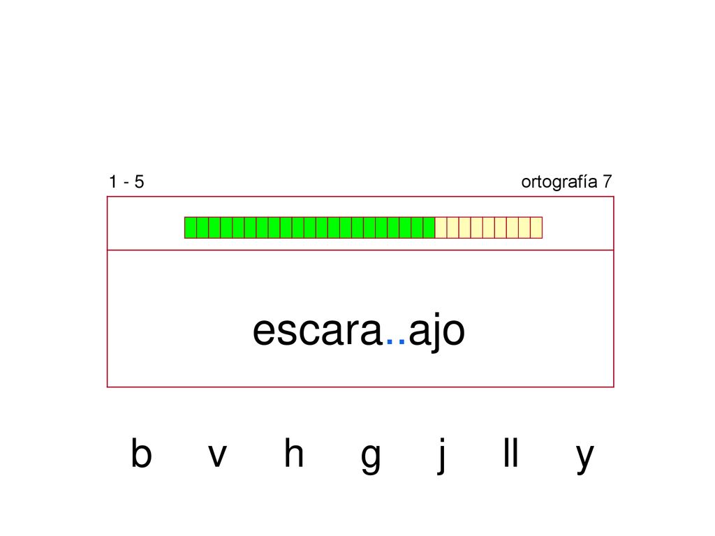 1 - 5 ortografía 7 escara..ajo b v h g j ll y