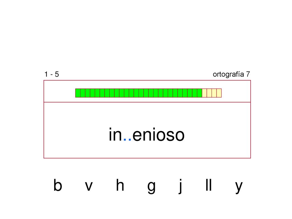 1 - 5 ortografía 7 in..enioso b v h g j ll y