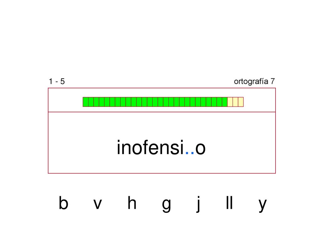 1 - 5 ortografía 7 inofensi..o b v h g j ll y