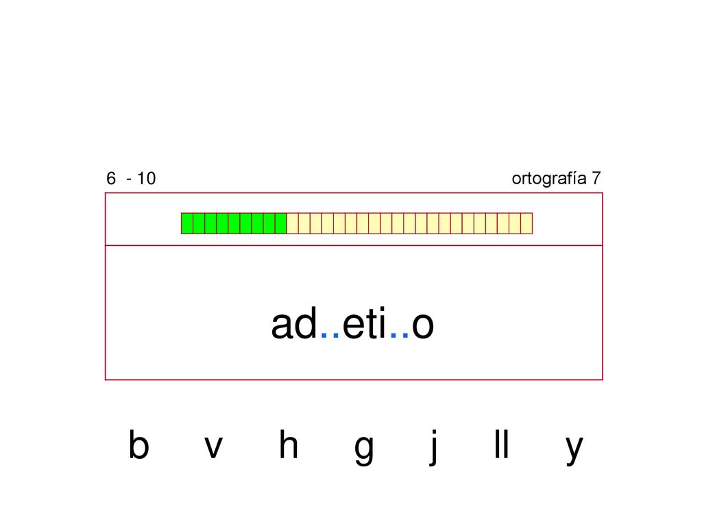 ortografía 7 ad..eti..o b v h g j ll y