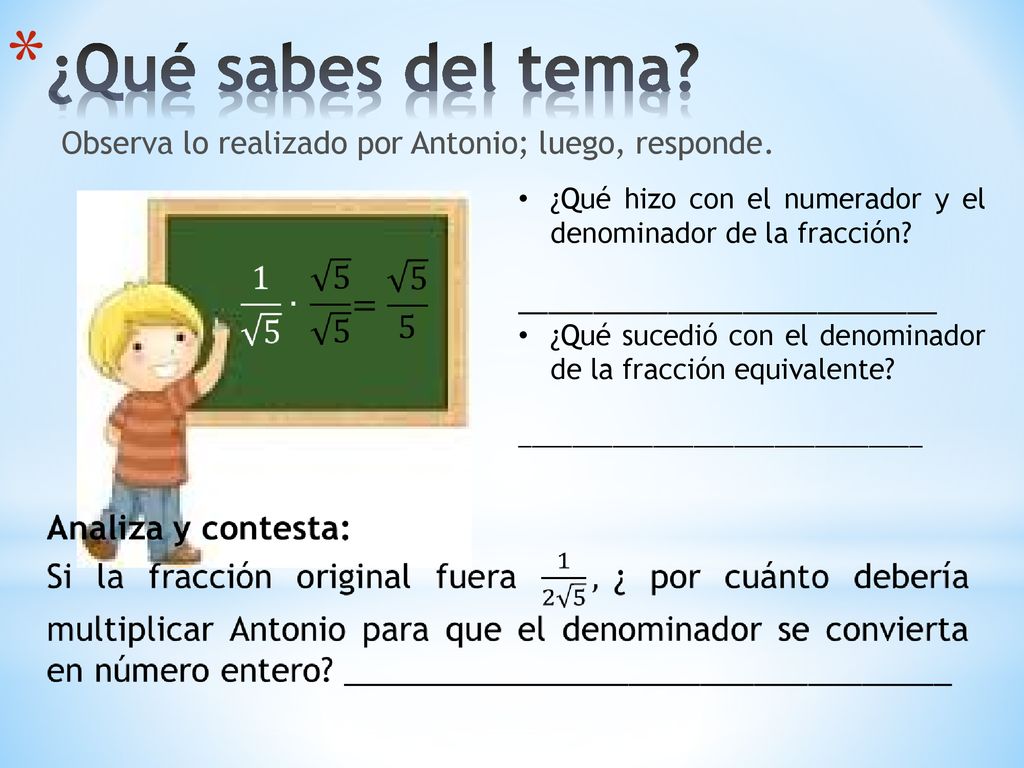 ¿Qué sabes del tema Observa lo realizado por Antonio; luego, responde. ¿Qué hizo con el numerador y el denominador de la fracción