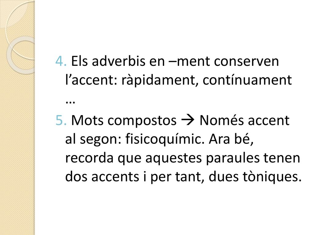 4. Els adverbis en –ment conserven l’accent: ràpidament, contínuament … 5.