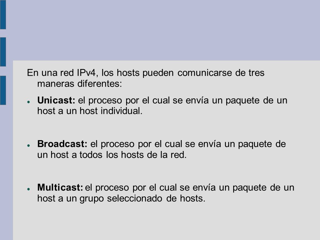 En una red IPv4, los hosts pueden comunicarse de tres maneras diferentes: