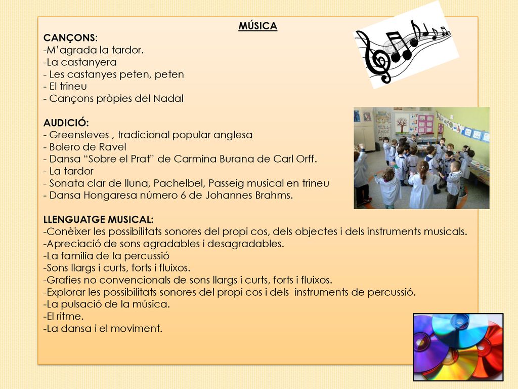MÚSICA CANÇONS: -M’agrada la tardor. La castanyera. - Les castanyes peten, peten. - El trineu. - Cançons pròpies del Nadal.