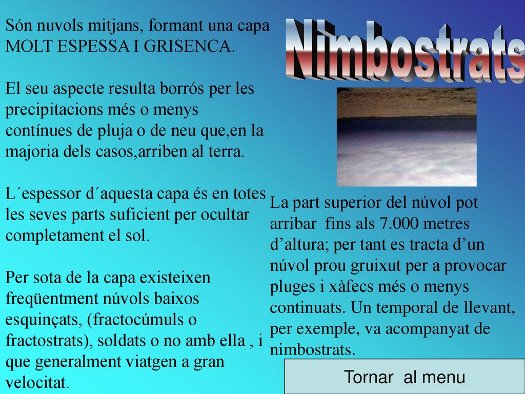 Són nuvols mitjans, formant una capa MOLT ESPESSA I GRISENCA.