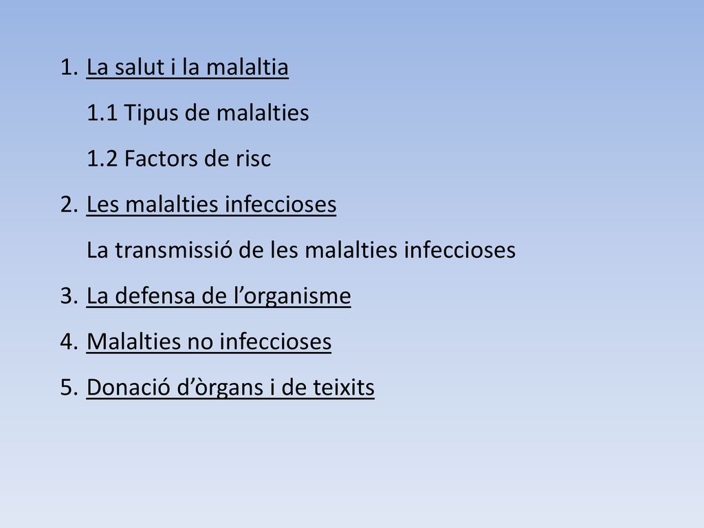 La salut i la malaltia 1.1 Tipus de malalties. 1.2 Factors de risc. Les malalties infeccioses. La transmissió de les malalties infeccioses.