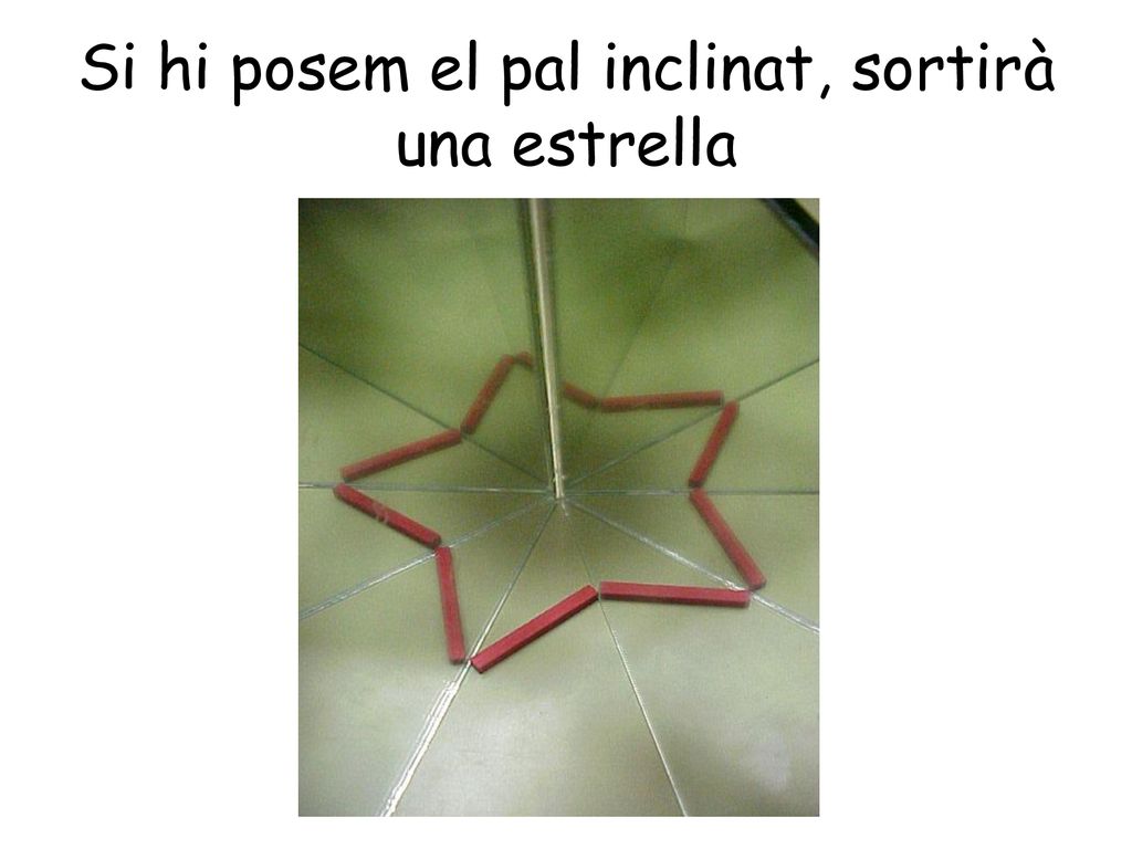 Si hi posem el pal inclinat, sortirà una estrella