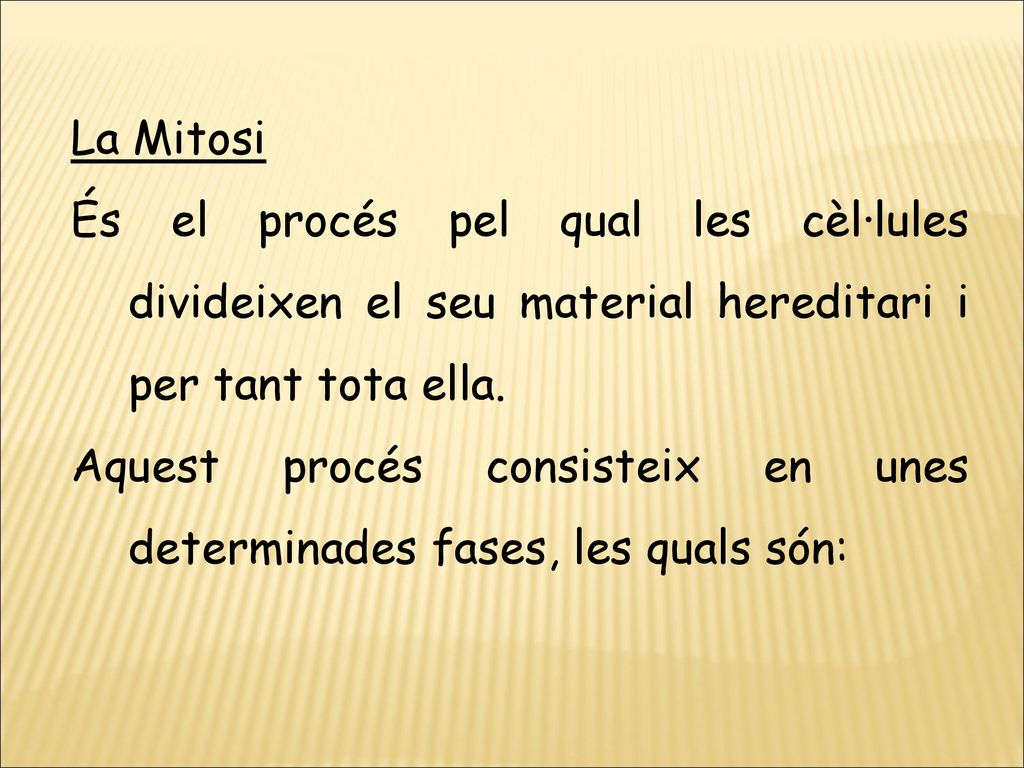 La Mitosi És el procés pel qual les cèl·lules divideixen el seu material hereditari i per tant tota ella.