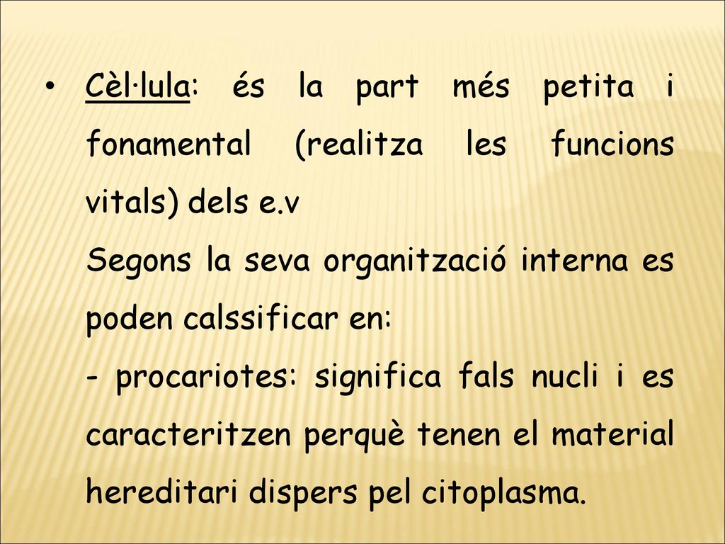 Cèl·lula: és la part més petita i fonamental (realitza les funcions vitals) dels e.v
