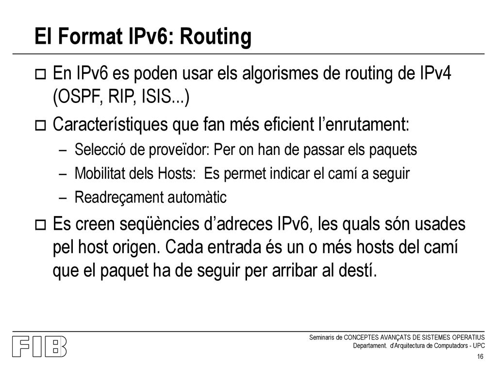 El Format IPv6: Routing En IPv6 es poden usar els algorismes de routing de IPv4 (OSPF, RIP, ISIS...)