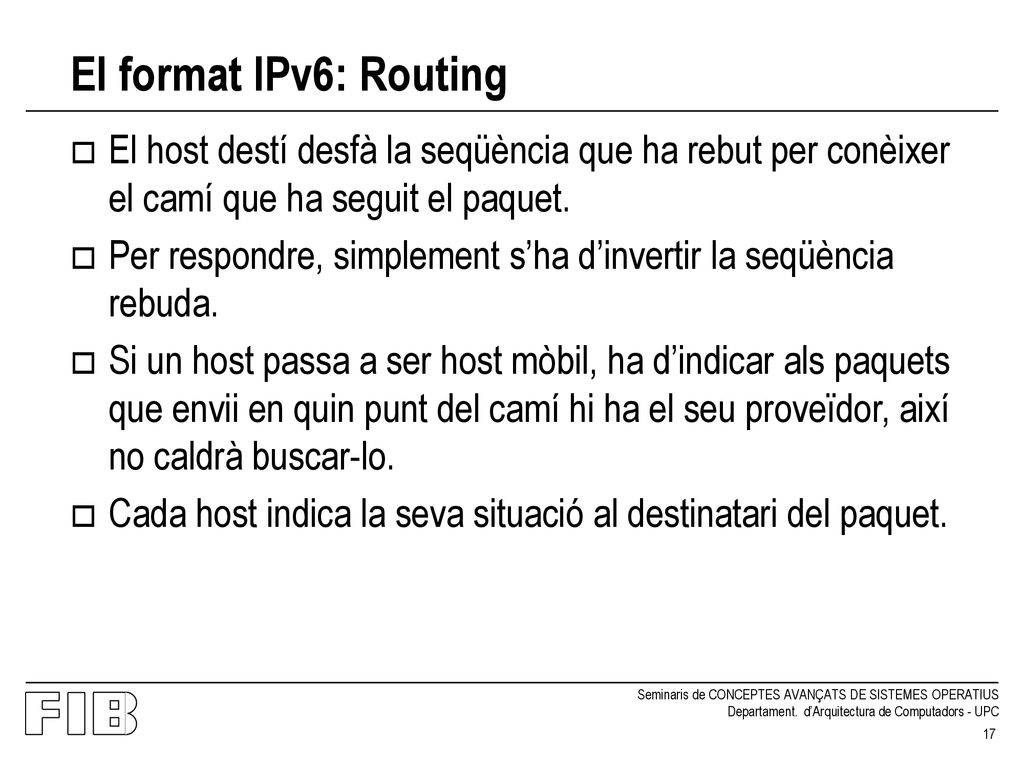 El format IPv6: Routing El host destí desfà la seqüència que ha rebut per conèixer el camí que ha seguit el paquet.