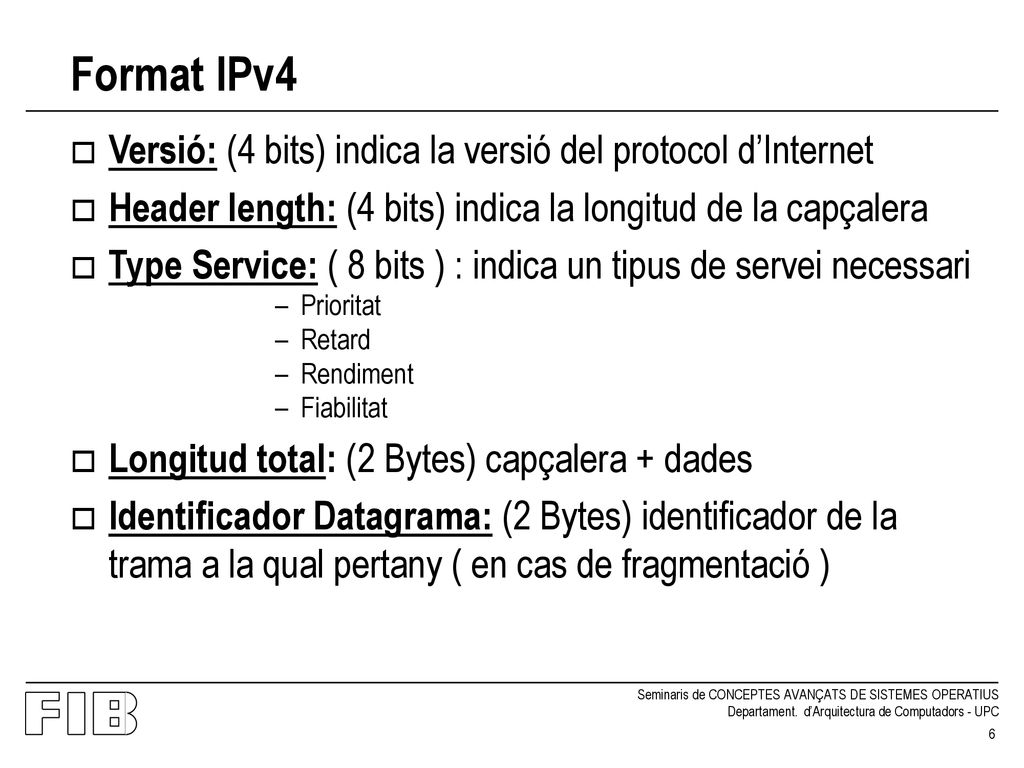Format IPv4 Versió: (4 bits) indica la versió del protocol d’Internet