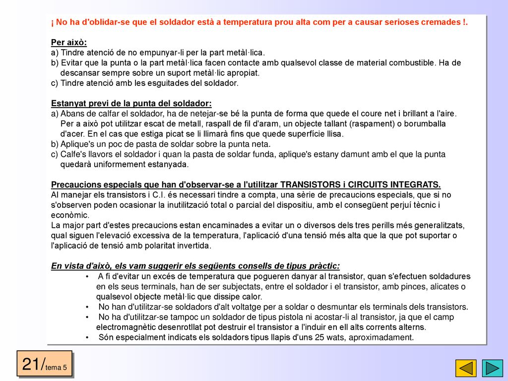 ¡ No ha d oblidar-se que el soldador està a temperatura prou alta com per a causar serioses cremades !.
