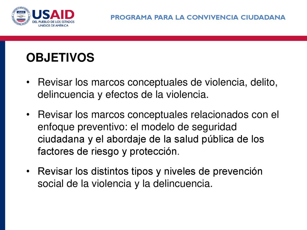 Objetivos Revisar los marcos conceptuales de violencia, delito, delincuencia y efectos de la violencia.