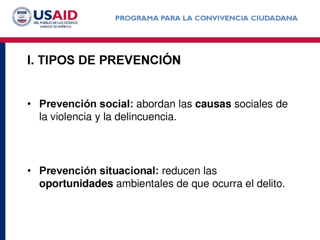 I. tipos de prevención Prevención social: abordan las causas sociales de la violencia y la delincuencia.