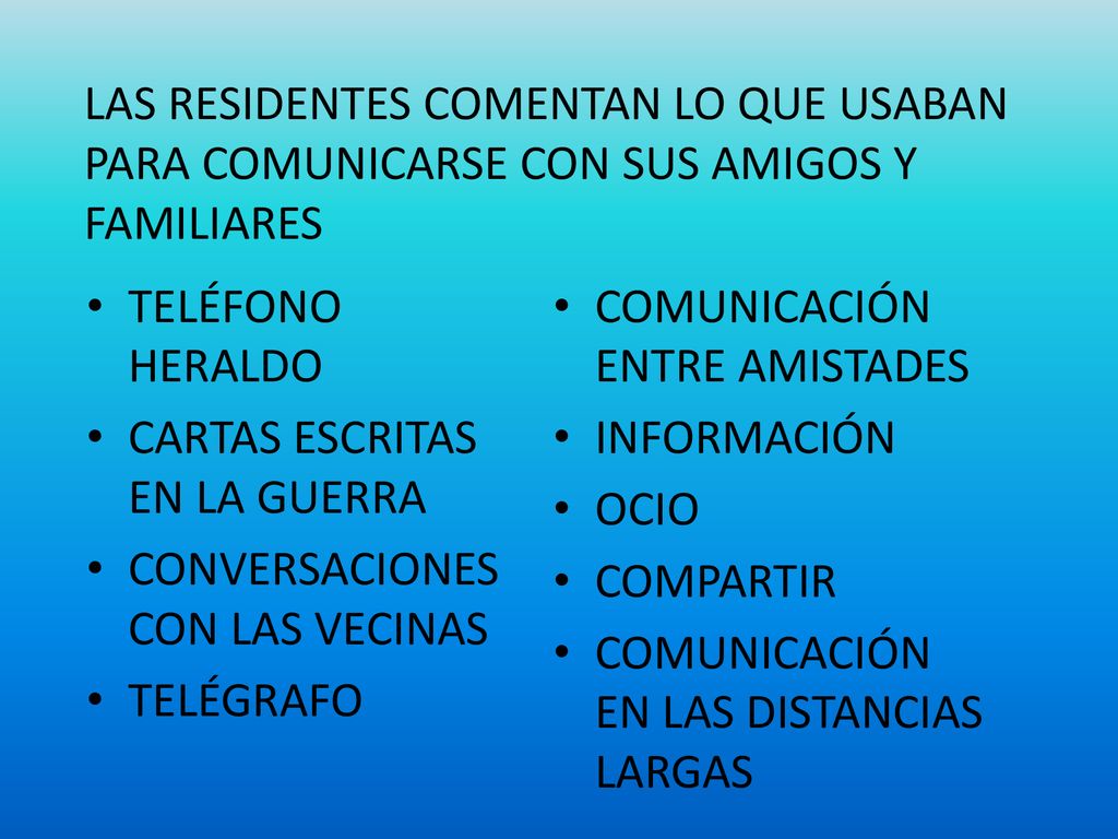 LAS RESIDENTES COMENTAN LO QUE USABAN PARA COMUNICARSE CON SUS AMIGOS Y FAMILIARES