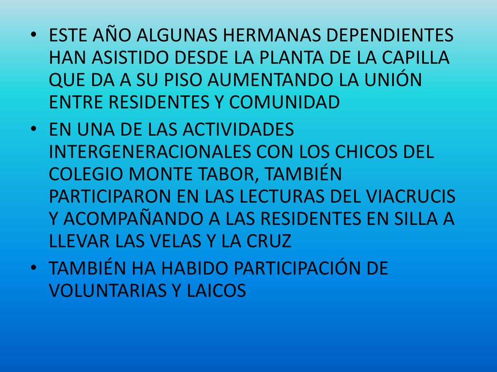 ESTE AÑO ALGUNAS HERMANAS DEPENDIENTES HAN ASISTIDO DESDE LA PLANTA DE LA CAPILLA QUE DA A SU PISO AUMENTANDO LA UNIÓN ENTRE RESIDENTES Y COMUNIDAD