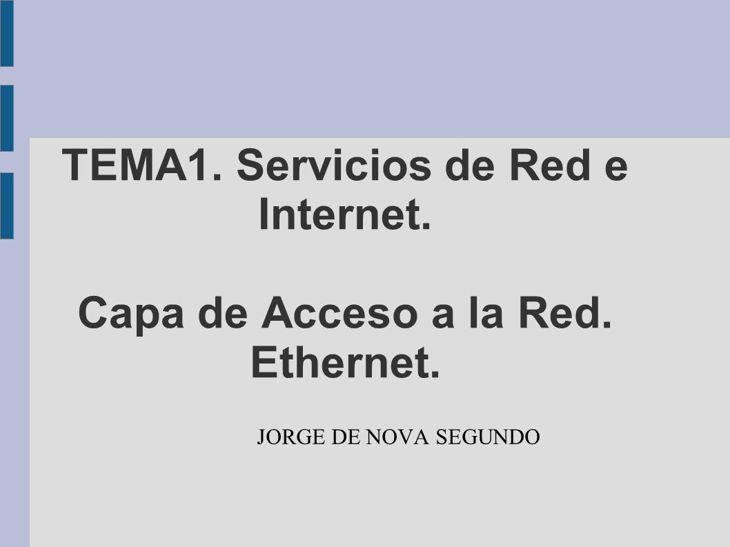 TEMA1. Servicios de Red e Internet. Capa de Acceso a la Red. Ethernet.