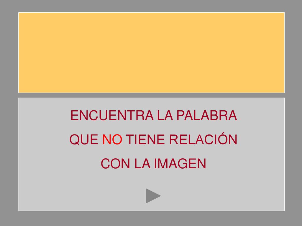 ENCUENTRA LA PALABRA QUE NO TIENE RELACIÓN CON LA IMAGEN