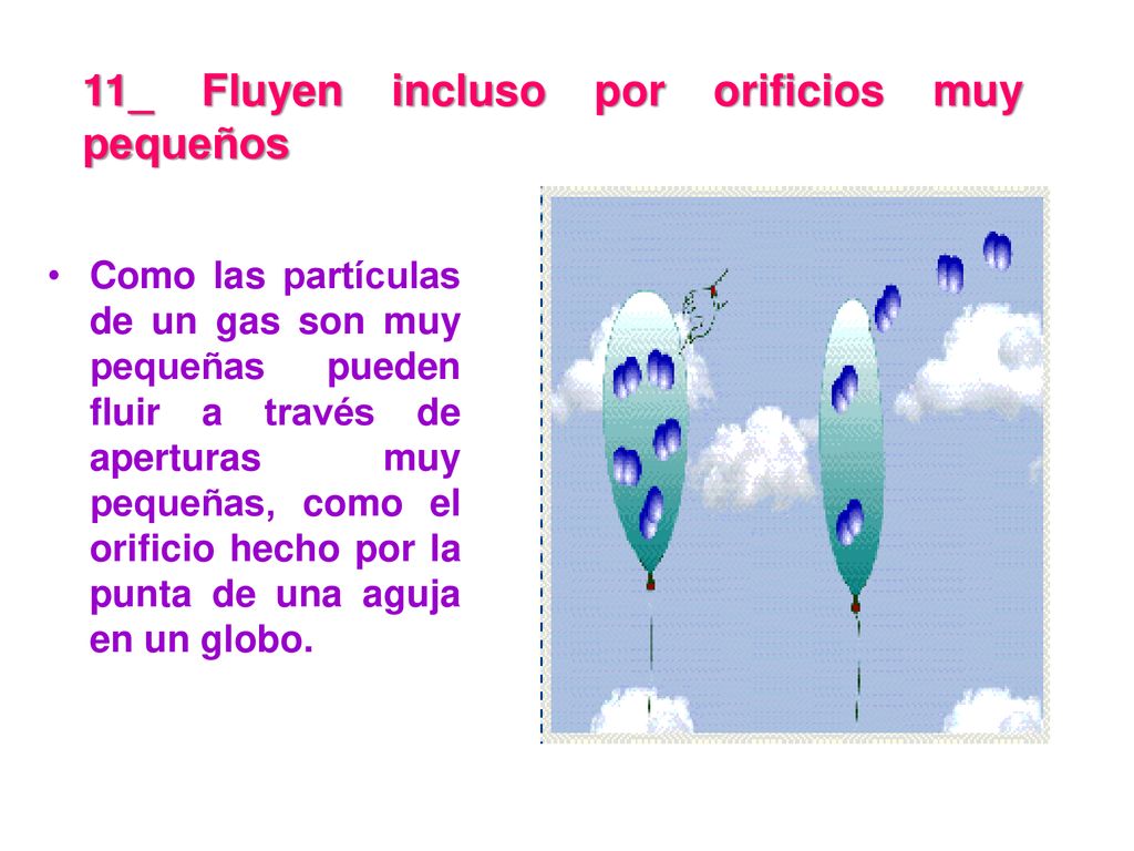 11_ Fluyen incluso por orificios muy pequeños