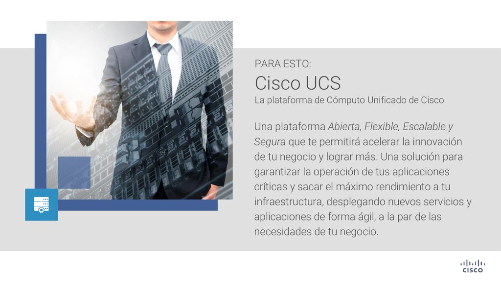 PARA ESTO: Cisco UCS. La plataforma de Cómputo Unificado de Cisco.