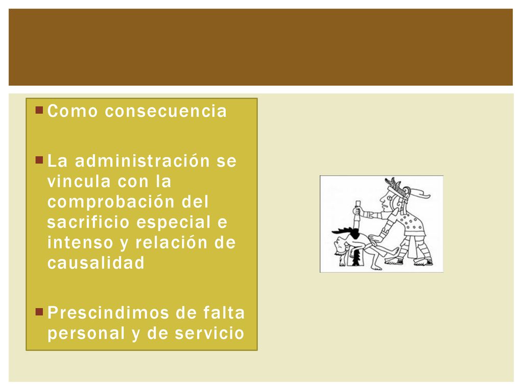 Como consecuencia La administración se vincula con la comprobación del sacrificio especial e intenso y relación de causalidad.
