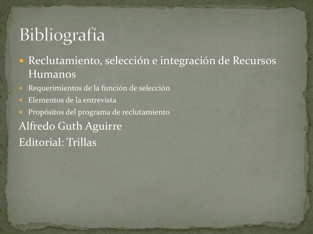 Bibliografía Reclutamiento, selección e integración de Recursos Humanos. Requerimientos de la función de selección.