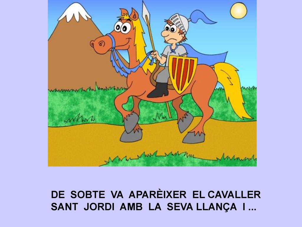 DE SOBTE VA APARÈIXER EL CAVALLER SANT JORDI AMB LA SEVA LLANÇA I ...