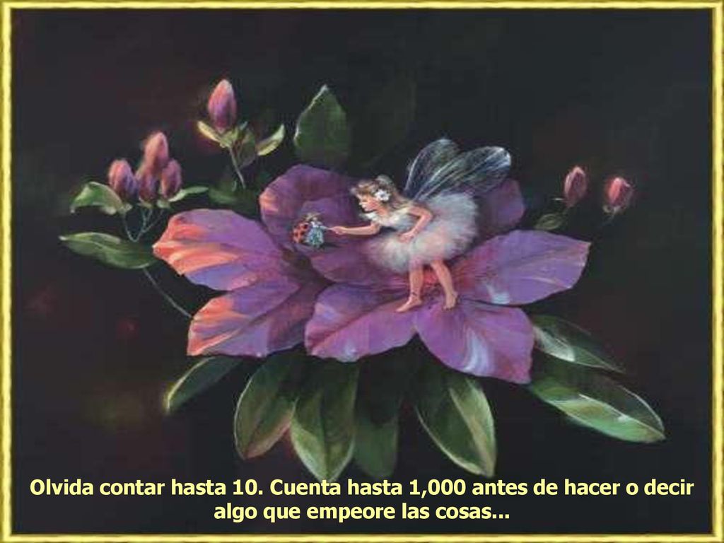 Olvida contar hasta 10. Cuenta hasta 1,000 antes de hacer o decir algo que empeore las cosas...