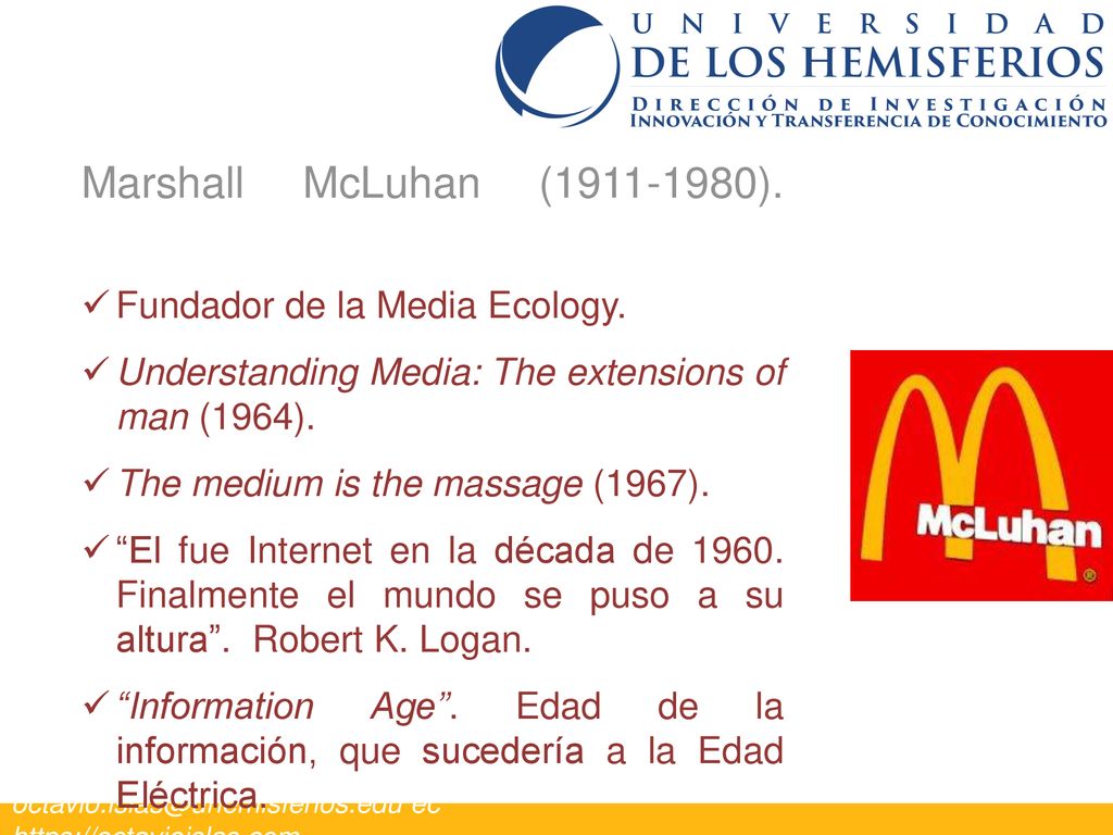 Marshall McLuhan ( ). Fundador de la Media Ecology.