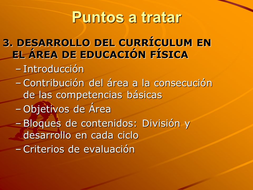 Puntos a tratar 3. DESARROLLO DEL CURRÍCULUM EN EL ÁREA DE EDUCACIÓN FÍSICA. Introducción.