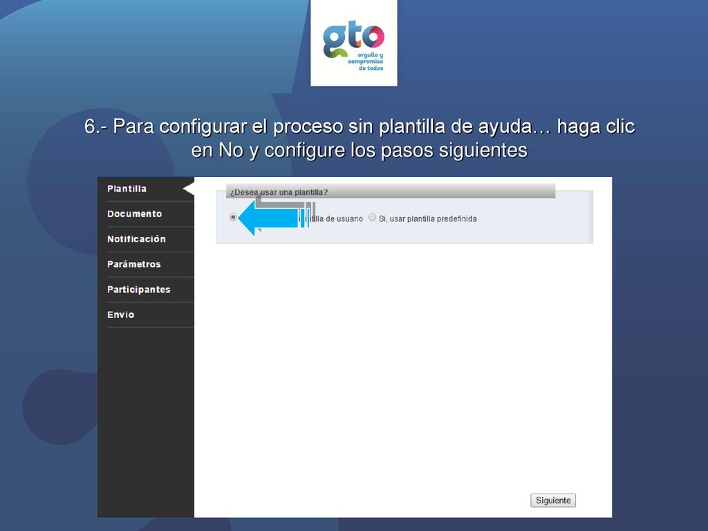 6.- Para configurar el proceso sin plantilla de ayuda… haga clic en No y configure los pasos siguientes